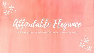 Affordable Elegance: Unlocking the Secrets to Your Perfect Promise Ring