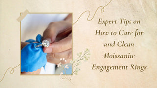 Shining Moissanite Engagement Ring: Expert Tips for Care and Cleaning