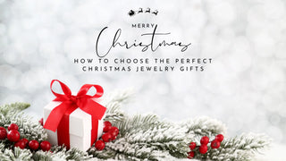 Choosing the Perfect Christmas Jewelry Gifts - A Festive Guide