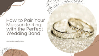 How to Pair Your Moissanite Ring with the Perfect Wedding Band