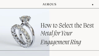 How to Select the Best Metal for Your Engagement Ring