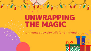 Unwrapping the Magic - Christmas Jewelry Gift for Girlfriend